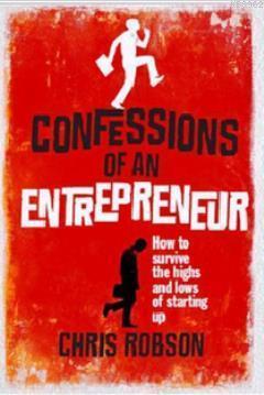 Confessions of an Entrepreneur; How to Survive The Highs and Lows to Starting Up