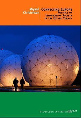 Connecting Europe; Politics Of Information Society In The Eu And Turkey