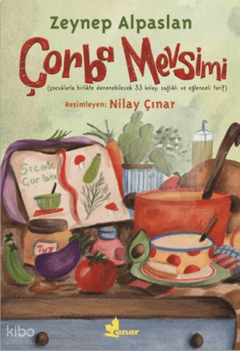 Çorba Mevsimi;Çocuklarla Birlikte Denenebilecek 33 Kolay, Sağlıklı ve 