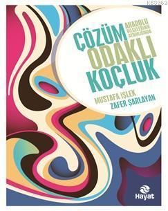 Çözüm Odaklı Koçluk; Anadolu Bilgelerinin Aydınlığında Çözüm Odaklı Koçluk