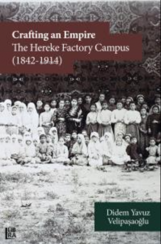 Crafting an Empire:;The Hereke Factory Campus (1842-1914)
