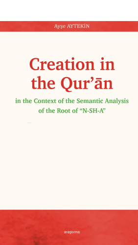 Creation In The Qur’ān;In The Context Of The Semantic Analysis Of The Root Of “N-SH-A”