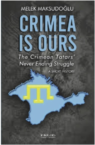 Crimea is Ours: The Crimean Tatars’ Never Ending Struggle –A Short History–