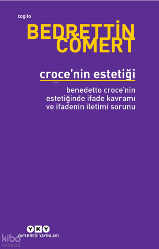 Croce’nin Estetiği Bendetto Croce’nin Estetiğinde İfade Kavramı ve İfadenin İletimi Sorunu