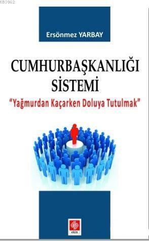 Cumhurbaşkalığı Sistemi; Yağmurdan Kaçarken Doluya Tutulmak