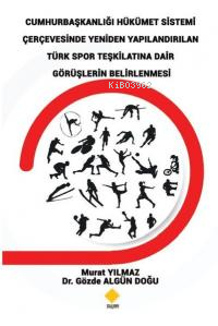 Cumhurbaşkanlığı Hükümet Sistemi Çerçevesinde Yeniden Yapılandırılan Türk Spor Teşkilatına Dair Görü