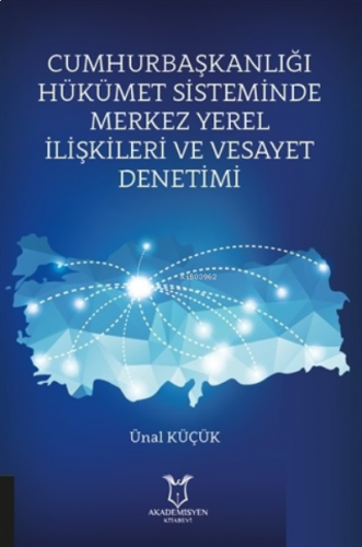 Cumhurbaşkanlığı Hükümet Sisteminde Merkez Yerel İlişkileri ve Vesayet Denetimi