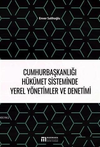 Cumhurbaşkanlığı Hükümet Sisteminde Yerel Yönetimler ve Denetimi