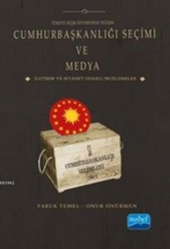 Cumhurbaşkanlığı Seçimi ve Medya; İletişim ve Siyaset Odaklı İncelemeler