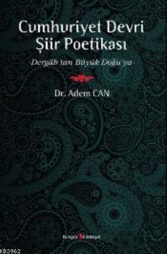 Cumhuriyet Devri Şiir Poetikası; Dergah'tan Büyük Doğu'ya