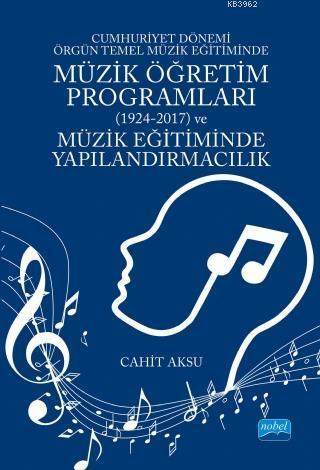 Cumhuriyet Dönemi Örgün Temel Müzik Eğitiminde Müzik Öğretim Programları (1924-2017) ve Müzik Eğitim