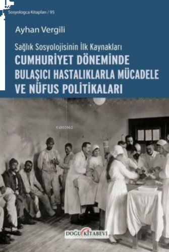 Cumhuriyet Döneminde Bulaşıcı Hastalıklarla Mücadele ve Nüfus Politikaları ;Sağlık Sosyolojisinin