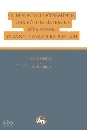 Cumhuriyet Döneminde Türk Eğitim Sistemine Yön Veren Yabancı Uzman Raporları