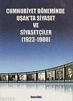Cumhuriyet Döneminde Uşak'ta Siyaset ve Siyasetçiler (1923-1980)