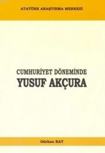 Cumhuriyet Döneminde Yusuf Akçura