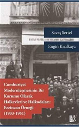 Cumhuriyet Modernleşmesini Bir Kurumu Olarak Halkevleri ve Halkodaları:;Erzincan Örneği