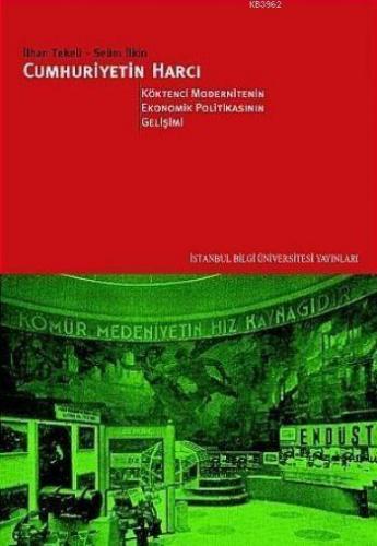 Cumhuriyetin Harcı II; Köktenci Modernitenin Ekonomik Politikasının Gelişimi