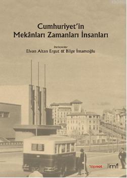 Cumhuriyetin Mekânları Zamanları, İnsanları