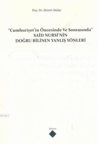 Cumhuriyet'in Öncesinde ve Sonrasında Said Nursi'nin Doğru Bilinen Yanlış Yönleri