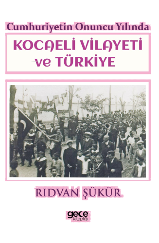 Cumhuriyetin Onuncu Yılında Kocaeli Vilayeti ve Türkiye