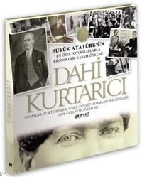 Dahi Kurtarıcı; Büyük Atatürk'ün En Özel Fotoğraflarla Kronojik Yaşam 