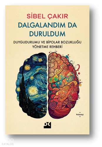 Dalgalandım da Duruldum;Duygudurumu ve Bipolar Bozukluğu Yönetme Rehberi