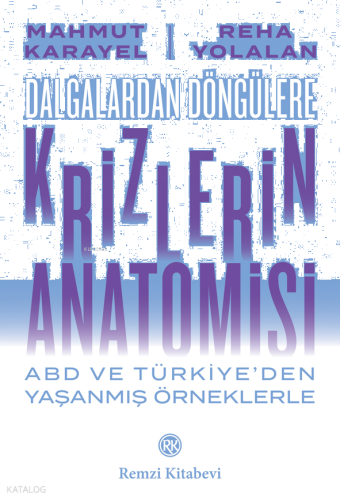Dalgalardan Döngülere Krizlerin Anatomisi;Abd ve Türkiye’den Yaşanmış Örneklerle