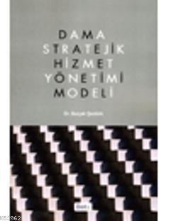 Dama Stratejik Hizmet Yönetimi Modeli
