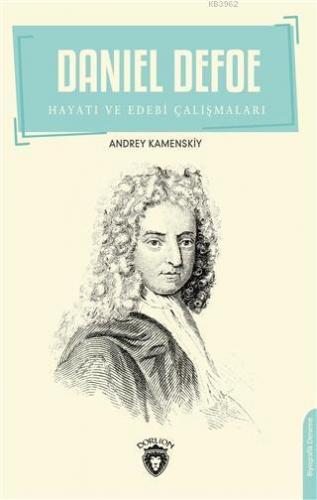 Daniel Defoe; Hayatı ve Edebi Çalışmaları