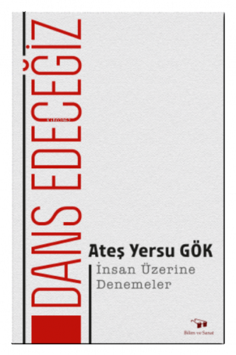 Dans Edeceğiz;İnsan Üzerine Denemeler