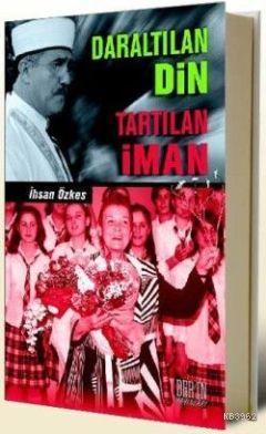 Daraltılan Din Tartılan İman