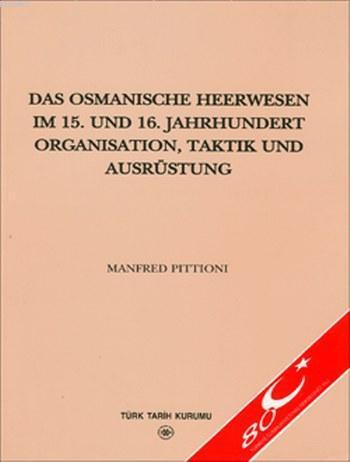 Das Osmanische Heerwesen Im 15. Und 16. Jahrhundert Organisation, Taktik Und Ausrüstung