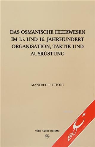 Das Osmanische Heerwesen Im 15. Und 16. Jahrhundert Organisation, Taktik Und Ausrüstung