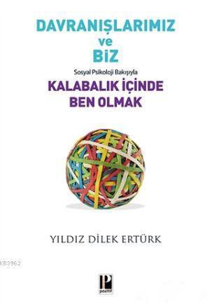 Davranışlarımız ve Biz: Sosyal Psikoloji Bakışıyla Kalabalık İçinde Ben Olmak