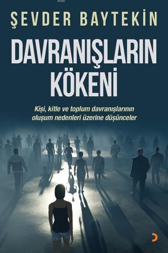 Davranışların Kökeni; Kişi, kitle ve toplum davranışlarının oluşum nedenleri üzerine düşünceler