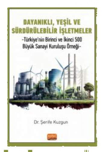 Dayanıklı, Yeşil Ve Sürdürülebilir İşletmeler ;Türkiye'nin Birinci Ve İkinci 500 Büyük Sanayi Kuruluşu Örneği