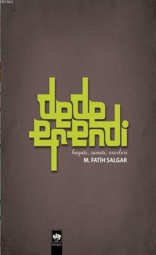 Dede Efendi; Hayatı Sanatı Eserleri