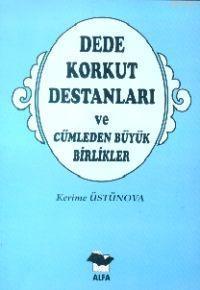 Dede Korkut Destanları; ve Cümleden Büyük Birlikler