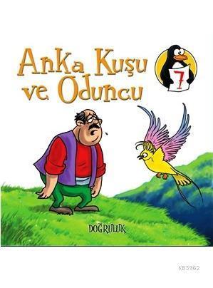 Değerler Eğitimi Öyküleri 7; Anka Kuşu ve Oduncu - Doğruluk