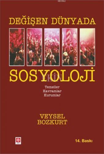 Değişen Dünyada Sosyoloji; Temeller Kavramlar Kurumlar