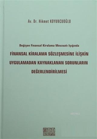 Değişen Finansal Kiralama Mevzuatı Işığında Finansal Kiralama Sözleşmesine İlişkin Uygulamadan Kaynaklanan Sorunların Değerlendirilmesi