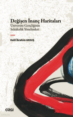Değişen İnanç Haritaları;Üniversite Gençliğinin Sekülerlik Yönelimleri