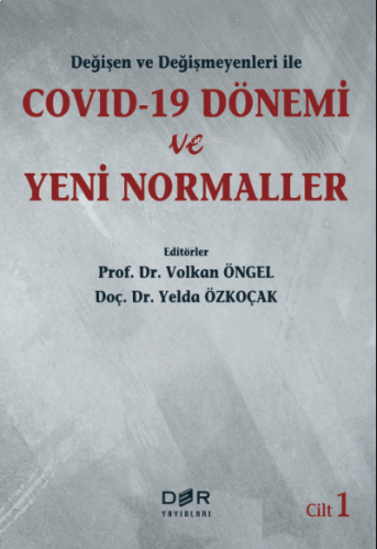 Değişen ve Değişmeyenleri ile COVID-19 Dönemi ve Yeni Normaller Cilt 1