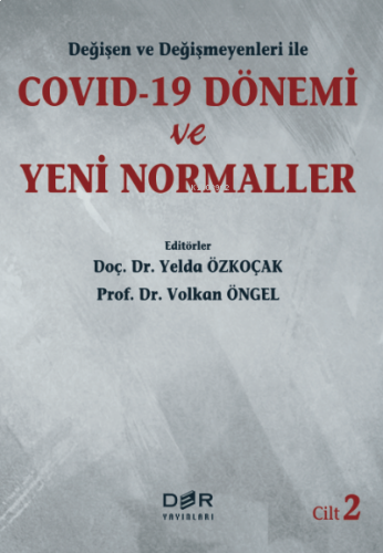 Değişen ve Değişmeyenleri ile COVID-19 Dönemi ve Yeni Normaller Cilt 2