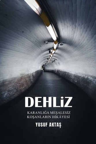 Dehliz;Karanlığa Meşalesiz Koşanların Hikayesi