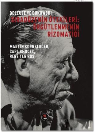 Deleuze ve Bukowski - Sıradüzenin Ötekileri: Örgütlenmenin Rizomatiği