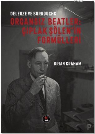 Deleuze ve Burroughs - Organsız Beatlar: Çıplak Şölen'in Formülleri