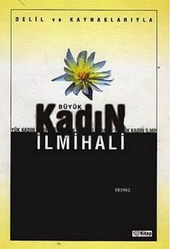 Delil ve Kaynaklarıyla Büyük Kadın İlmihali
