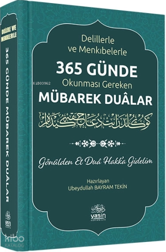 Delillerle ve Menkıbelerle 365 Günde Okunması Gereken Mübarek Dualar (