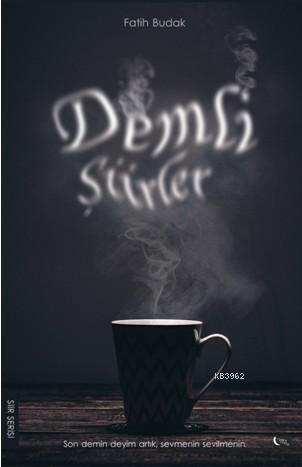 Demli Şiirler; Son Demin Deyim Artık,Sevmenin Sevilmenin